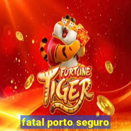 fatal porto seguro